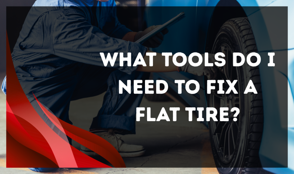 What tools do I need to fix a flat tire